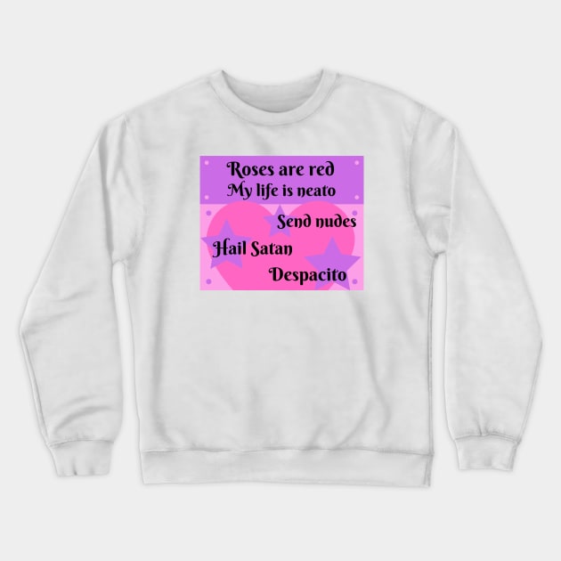 Roses Are Red, My Life is Neato Crewneck Sweatshirt by KoreDemeter14